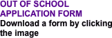 OUT OF SCHOOL APPLICATION FORM
